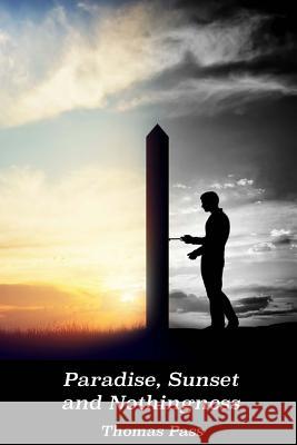 Paradise, Sunset and Nothingness MR Thomas Pass 9781530401048 Createspace Independent Publishing Platform