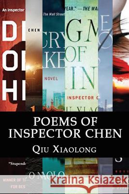 Poems of Inspector Chen: The poems in the present collection are compiled chronologically, to be more specific, in the order of their appearanc Xiaolong, Qiu 9781530402472