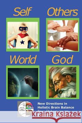 Self, Others, World, God; Our Four Supporting Relationships: The Pattern of Relationships, A Tool for Self-healers Dickson, Bruce 9781530402519