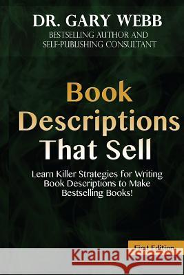 Book Descriptions That Sell: Learn Killer Strategies for Writing Book Descriptio Dr Gary Webb 9781530404353 Createspace Independent Publishing Platform