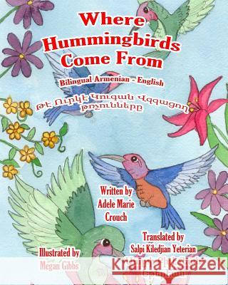 Where Hummingbirds Come from Bilingual Armenian English Adele Marie Crouch Megan Gibbs Salpi Kiledjian Yeterian 9781530404513 Createspace Independent Publishing Platform