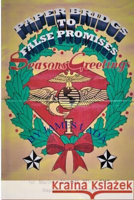 Paper Bridges To False Promises: A journel into the Vietnam area Kathleen R. Lada James E. Lada 9781530404773 Createspace Independent Publishing Platform