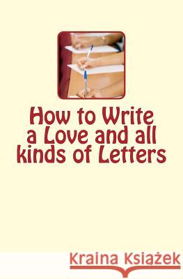 How to Write a Love and all kinds of Letters Nichols, J. L. 9781530405343 Createspace Independent Publishing Platform