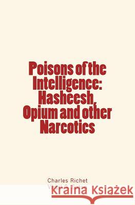 Poisons of the Intelligence: Hasheesh, Opium and other Narcotics Eaton, Virgil G. 9781530405688 Createspace Independent Publishing Platform