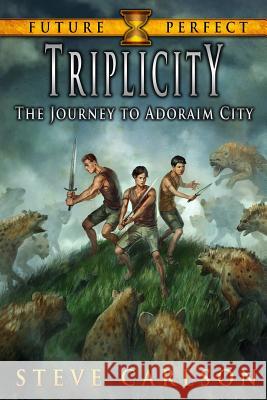 Triplicity: The Journey to Adoraim City Steve Carlson 9781530405701 Createspace Independent Publishing Platform