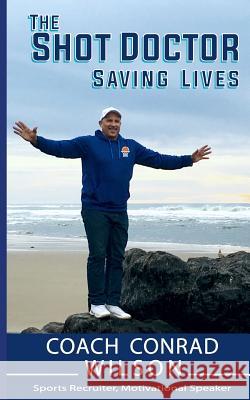 The Shot Doctor: Saving Lives Conrad Wilson Leslie Ann Akin 9781530405800