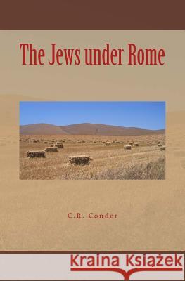 The Jews under Rome Conder, C. R. 9781530406043