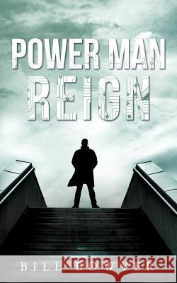 Power Man Reign Bill Bowyer 9781530406630 Createspace Independent Publishing Platform