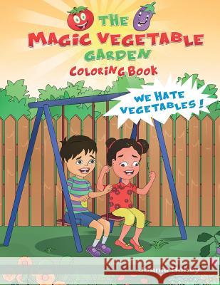 Magic Vegetable Garden Coloring Book: I Hate Vegetables! Joanie Boney 9781530406760