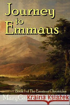 Journey to Emmaus Marygrace Danserea 9781530407422 Createspace Independent Publishing Platform