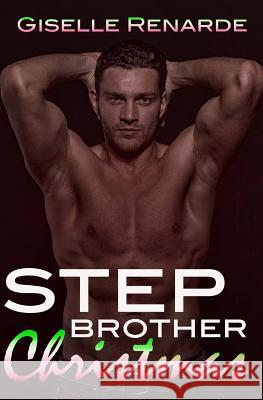 Stepbrother Christmas: A Steamy Forbidden Holiday Romance Giselle Renarde 9781530408047