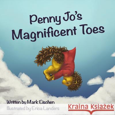 Penny Jo's Magnificent Toes Mark Eischen Erica Landers 9781530408382