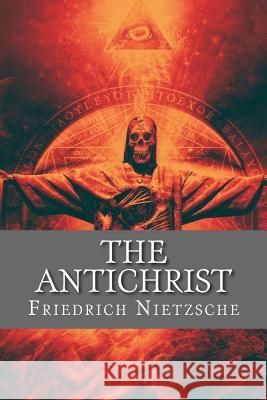 The Antichrist (English Edition) Friedrich Wilhelm Nietzsche Yordi Abreu 9781530409396 Createspace Independent Publishing Platform