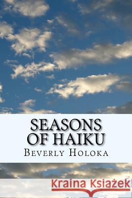 Seasons of Haiku Beverly Holoka 9781530409631 Createspace Independent Publishing Platform