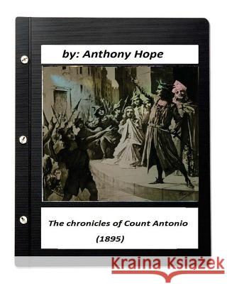 The chronicles of Count Antonio (1895) by Anthony Hope Hope, Anthony 9781530409891 Createspace Independent Publishing Platform