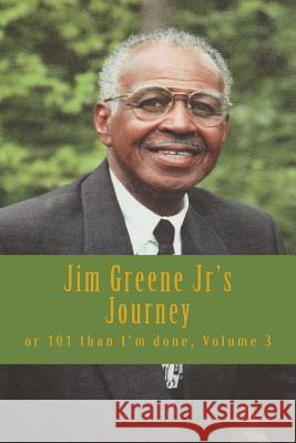 Jim Greene Jr's Journey: or 101 than I'm done Emerson, Charles Lee 9781530410170 Createspace Independent Publishing Platform