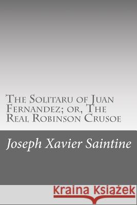 The Solitaru of Juan Fernandez; or, The Real Robinson Crusoe Wilbur, Anne T. 9781530410262