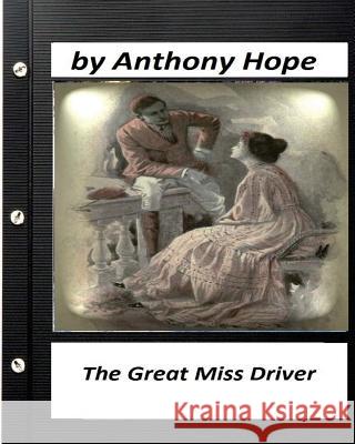 The Great Miss Driver.by Anthony Hope (Original Classics) Anthony Hope 9781530410903