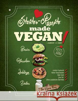 Veganes Kochbuch: The Vegan Way: Starter-Rezepte made VEGAN! Jager, A. I. 9781530411030 Createspace Independent Publishing Platform
