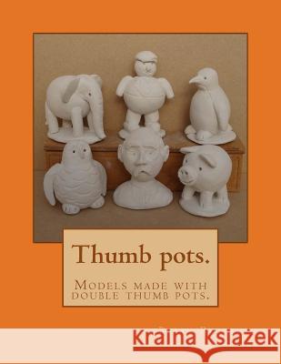 Thumb pots.: Models made with double thumb pots. Rollins, Brian 9781530411252