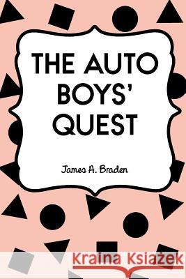 The Auto Boys' Quest James a. Braden 9781530411320