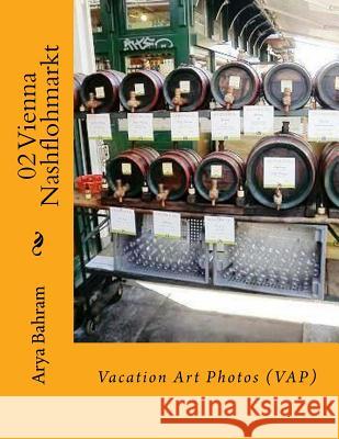 02 Vienna Nashflohmarkt: Vacation Art Photos (VAP) Bahram, Arya 9781530411788 Createspace Independent Publishing Platform