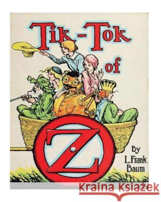 Tik-Tok of Oz (1914) by: L. Frank Baum Baum L 9781530412471 Createspace Independent Publishing Platform