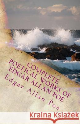 Complete Poetical Works of Edgar Allan Poe Edgar Allan Poe John H. Ingram Kathrine de Courtenay 9781530412983