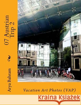 07 Austrian Trip 2: Vacation Art Photos (VAP) Bahram, Arya 9781530413232 Createspace Independent Publishing Platform