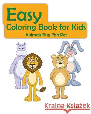 Easy Coloring Book for Kids Animals Bug Fish Pet: Super Fun Coloring Books For Kids, Teens, Boy & Girls Lora Dewola 9781530414000 Createspace Independent Publishing Platform