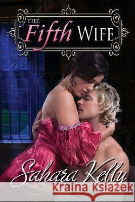 The Fifth Wife: A Risqué Regency Romance Kelly, Sahara 9781530414123