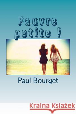 Pauvre petite ! Bourget, Paul 9781530415113 Createspace Independent Publishing Platform