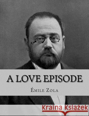 A Love Episode: Une Page d'Amour Jhon L Jhon L Emile Zola 9781530415403 Createspace Independent Publishing Platform