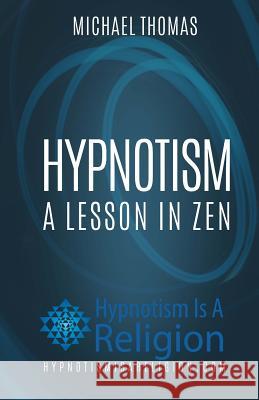 Hypnotism: A Lesson In Zen Thomas, Michael 9781530416233 Createspace Independent Publishing Platform