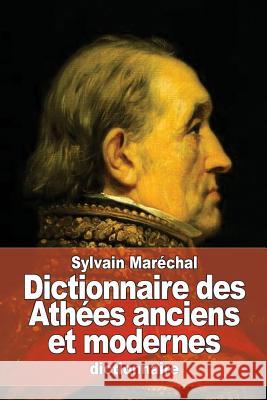 Dictionnaire des Athées anciens et modernes Marechal, Sylvain 9781530416578