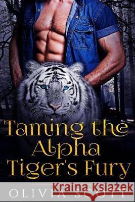 Taming the Alpha Tiger's Fury Olivia Scott 9781530416837 Createspace Independent Publishing Platform