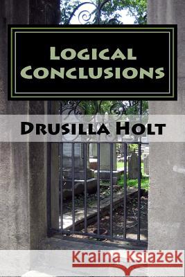 Logical Conclusions: Staying Sane When You Know The Truth Holt, Drusilla 9781530416998 Createspace Independent Publishing Platform