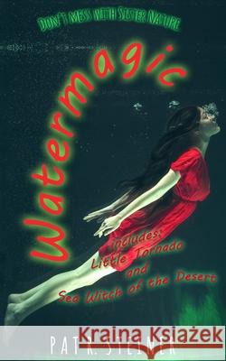 Watermagic: 2 novelettes Steiner, Pat R. 9781530417001 Createspace Independent Publishing Platform