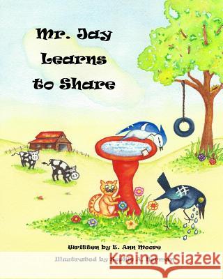 Mr. Jay Learns to Share: A Lesson in Compassion E. Ann Moore Sophie a. Norman 9781530420001 Createspace Independent Publishing Platform