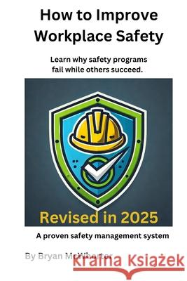 How to Improve Workplace Safety: Learn why safety programs fail while others succeed Linda Schlafer Michelle Ledet Bryan L. McWhorter 9781530420100