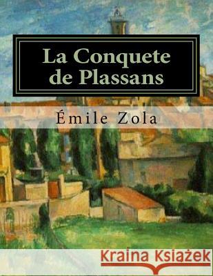 La Conquete de Plassans Jhon L Emile Zola 9781530420308 Createspace Independent Publishing Platform