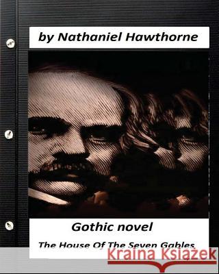 The House Of The Seven Gables. (Gothic NOVEL) by Nathaniel Hawthorne Hawthorne, Nathaniel 9781530420322
