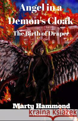 Angel in a Demon's Cloak: The Birth of Draper Marty Hammond 9781530422395 Createspace Independent Publishing Platform