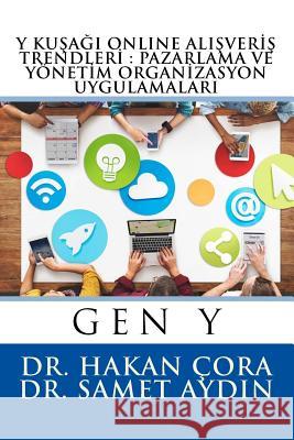 Y Kusagi Online Alisveris Trendleri: Pazarlama Ve Yonetim Organizasyon Uygulamalari Dr Hakan Cora Dr Samet Aydin Dr Cenk Varol 9781530423118