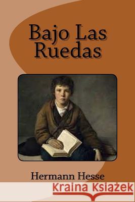 Bajo Las Ruedas Hermann Hesse Edinson Saguez Genoveba Dieterich 9781530424160 Createspace Independent Publishing Platform