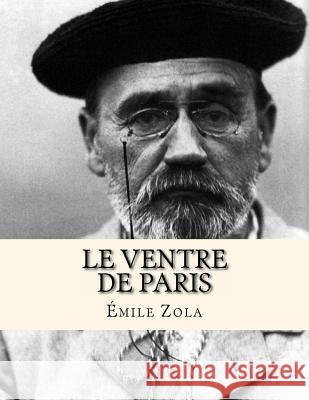 Le Ventre de Paris Jhon L Emile Zola 9781530424276 Createspace Independent Publishing Platform