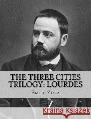 The Three Cities Trilogy: Lourdes Jhon L Emile Zola 9781530424672 Createspace Independent Publishing Platform