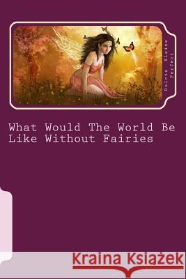 What Would The World Be Like Without Fairies Wilford Grandc, Tea Perfect 9781530427901 Createspace Independent Publishing Platform