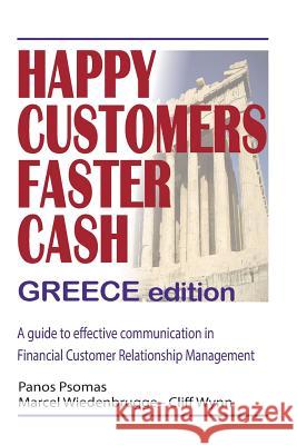 Happy Customers Faster Cash Greece edition: A guide to effective communication in financial Customer Relationship Management Wiedenbrugge, Marcel 9781530428038 Createspace Independent Publishing Platform