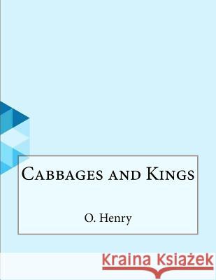 Cabbages and Kings O. Henry 9781530428137